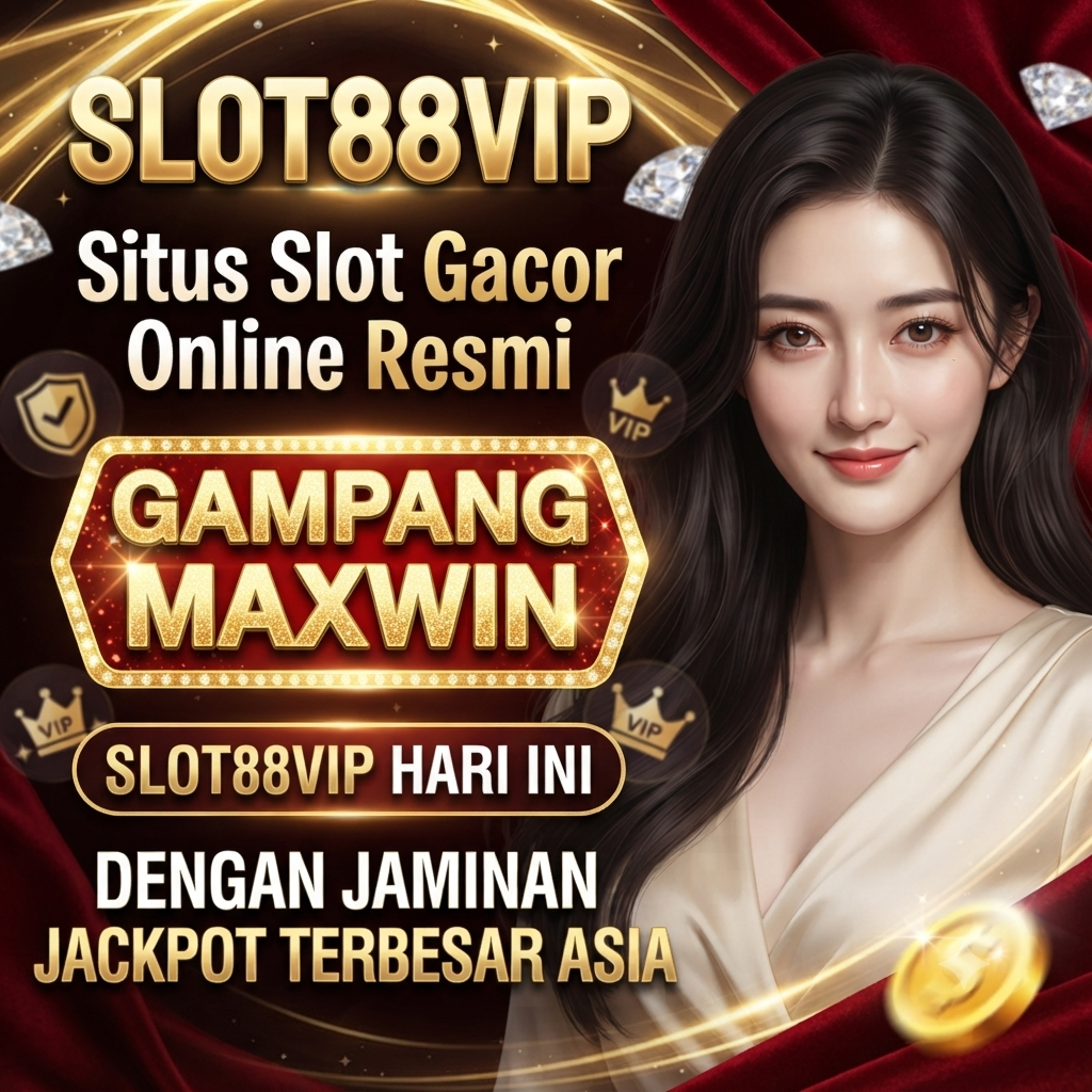 SLOT88 VIP Situs Slot Gacor Online Resmi Gampang Maxwin SLOT88VIP Hari Ini Dengan Jaminan Jackpot Terbesar Asia